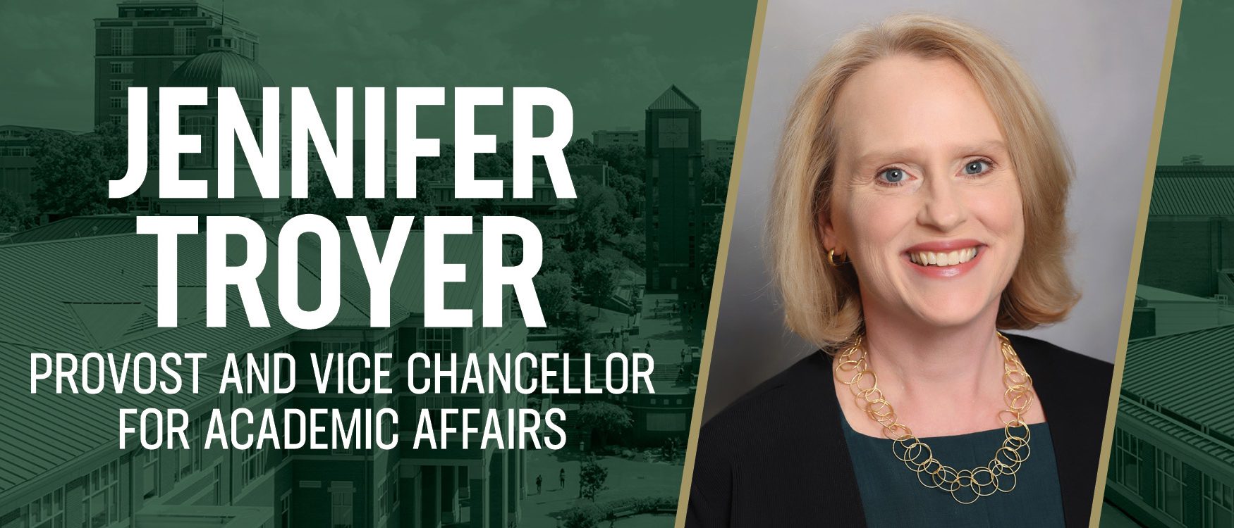 Jennifer Troyer Provost and Vice Chancellor for Academic Affairs.